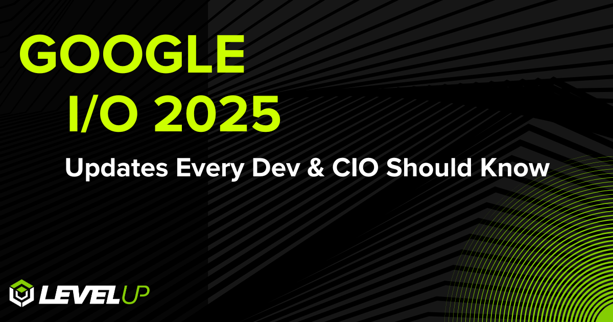 Google I/O 2025: What Developers and CIOs Need to Know